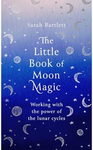 Little Book of Moon Magic: Working with the power of the lunar cycles Working with the power of the lunar cycles