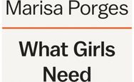 What Girls Need: How to Raise Bold, Courageous, and Resilient Women How to Raise Bold, Courageous, and Resilient Women