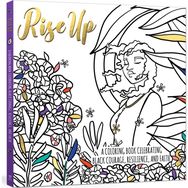 Rise Up: A Coloring Book Celebrating Black Courage, Resilience, and Faith A Coloring Book Celebrating Black Courage, Resilience, and Faith