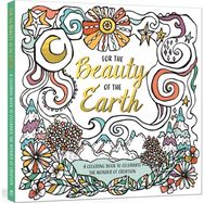 For the Beauty of the Earth: A Coloring Book to Celebrate the Wonder of Creation: A Nature Coloring Book Celebrate the Wonder of Creation: A Nature Coloring Book