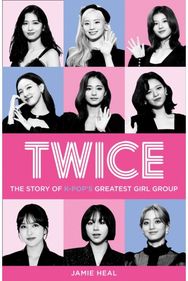 Twice: The Story of K-Pop’s Greatest Girl Group The Story of K-Pop’s Greatest Girl Group