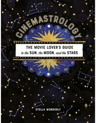 Cinemastrology: The Movie Lover's Guide to the Sun, the Moon, and the Stars The Movie Lover's Guide to the Sun, the Moon, and the Stars