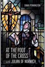 At the Foot of the Cross with Julian of Norwich
