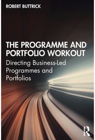 Programme and Portfolio Workout: Directing Business-Led Programmes and Portfolios Business-Led Programmes and Portfolios