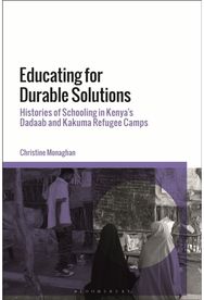 Educating for Durable Solutions: Histories of Schooling in Kenya’s Dadaab and Kakuma Refugee Camps Schooling in Kenya’s Dadaab and Kakuma Refugee Camps