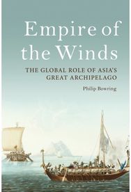 Empire of the Winds: The Global Role of Asia’s Great Archipelago The Global Role of Asia’s Great Archipelago