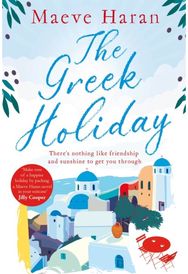 Greek Holiday: The Perfect Holiday Read Filled with Friendship and Sunshine The Perfect Holiday Read Filled with Friendship and Sunshine