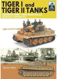 Tiger I & Tiger II Tanks: German Army and Waffen-SS Normandy Campaign 1944 German Army and Waffen-SS Normandy Campaign 1944