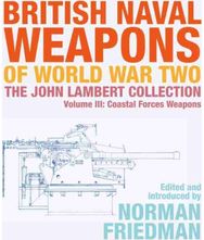 British Naval Weapons of World War Two: The John Lambert Collection, Volume III - Coastal Forces Weapons Collection, Volume III - Coastal Forces Weapons