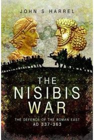 Nisibis War: The Defence of the Roman East, AD 337-363 The Defence of the Roman East, AD 337-363