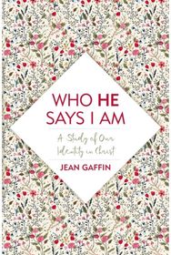 Who He Says I Am: A Study of Our Identity in Christ A Study of Our Identity in Christ