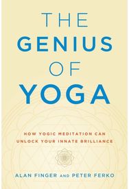 Genius of Yoga: How Yogic Meditation Can Unlock Your Innate Brilliance How Yogic Meditation Can Unlock Your Innate Brilliance