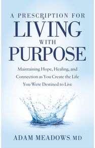 Prescription for Living with Purpose: Maintaining Hope, Healing and Connection as You Create the Life You Were Destined to Live Healing and Connection as You Create the Life You Were Destined to Live