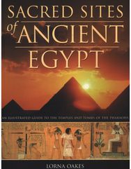 Pyramids, Temples & Tombs of Ancient Egypt: An illustrated atlas of the lands of the pharoahs of the lands of the pharoahs