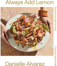 Always Add Lemon: Recipes You Want to Cook | Food You Want to Eat Recipes You Want to Cook | Food You Want to Eat