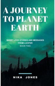 Journey to Planet Earth Book 2: Short love stories and messages from Lucifer Short love stories and messages from Lucifer