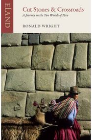Cut Stones and Crossroads: A Journey in the Two Worlds of Peru A Journey in the Two Worlds of Peru