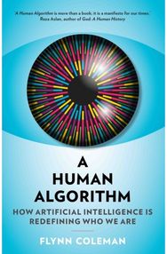 Human Algorithm: How Artificial Intelligence is Redefining Who We Are How Artificial Intelligence is Redefining Who We Are