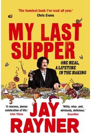 My Last Supper: One Meal, a Lifetime in the Making One Meal, a Lifetime in the Making