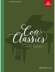 Core Classics, Grades 7-8: Essential repertoire for piano Essential repertoire for piano