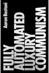 Fully Automated Luxury Communism: A Manifesto A Manifesto