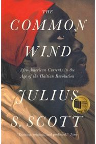 Common Wind: Afro-American Currents in the Age of the Haitian Revolution Afro-American Currents in the Age of the Haitian Revolution