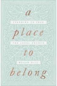 Place to Belong: Learning to Love the Local Church Learning to Love the Local Church
