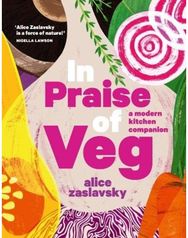 In Praise of Veg: A modern kitchen companion A modern kitchen companion