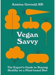Vegan Savvy: The Expert's Guide to Nutrition on a Plant-Based Diet The Expert's Guide to Nutrition on a Plant-Based Diet