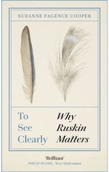 To See Clearly Why Ruskin Matters