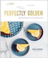 Perfectly Golden: Adaptable Recipes for Sweet and Simple Treats Adaptable Recipes for Sweet and Simple Treats