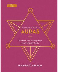 Essential Book of Auras: Protect and Strengthen Your Energy Body Protect and Strengthen Your Energy Body