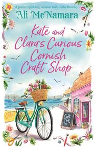 Kate and Claras Curious Cornish Craft Shop: The heart-warming, romantic read we all need right now romantic read we all need right now