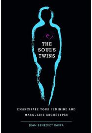 Souls Twins: Emancipate Your Feminine and Masculine Archetypes Emancipate Your Feminine and Masculine Archetypes