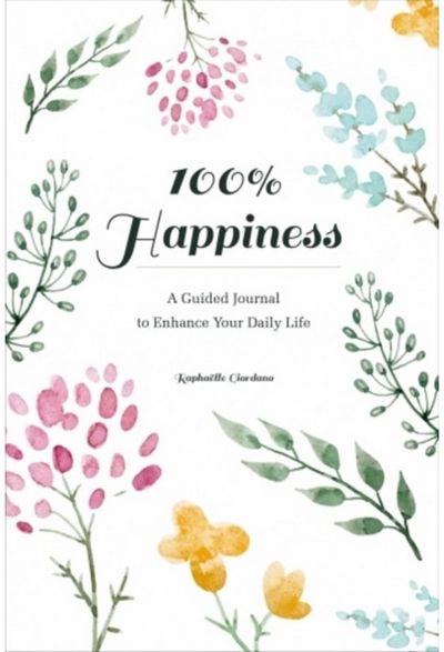 100% Happiness A Guided Journal to