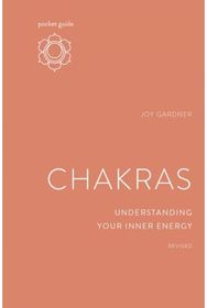 Pocket Guide to Chakras: Understanding Your Inner Energy Understanding Your Inner Energy
