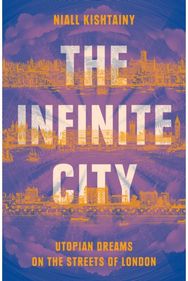 Infinite City Utopian Dreams on the Streets of London