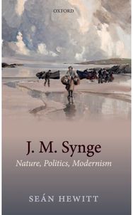 J. M. Synge: Nature, Politics, Modernism Nature, Politics, Modernism