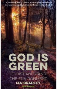 God Is Green: Christianity and the Environment Christianity and the Environment