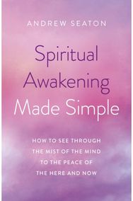 Spiritual Awakening Made Simple: How to See Through the Mist of the Mind to the Peace of the Here and Now the Mist of the Mind to the Peace of the Here and Now