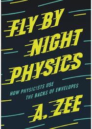 Fly by Night Physics How Physicists Use the Backs of Envelopes