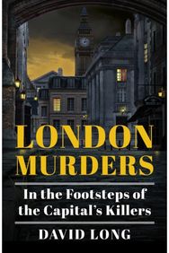 London Murders In the Footsteps of the Capital's Killers