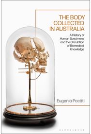 Body Collected in Australia: A History of Human Specimens and the Circulation of Biomedical Knowledge Specimens and the Circulation of Biomedical Knowledge