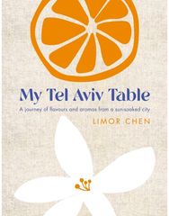My Tel Aviv Table: A journey of flavours and aromas from a sun-soaked city A journey of flavours and aromas from a sun-soaked city