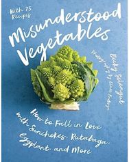 Misunderstood Vegetables: How to Fall in Love with Sunchokes, Rutabaga, Eggplant and More with Sunchokes, Rutabaga, Eggplant and More