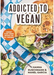Addicted to Vegan: Vibrant Plant Based Recipes for All Cravings (Vegetable Recipes, Vegan Treats) Recipes for All Cravings (Vegetable Recipes, Vegan Treats)