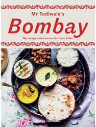 Mr Todiwalas Bombay: My Recipes and Memories from India My Recipes and Memories from India