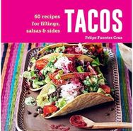 Tacos: 60 Recipes for Fillings, Salsas & Sides 60 Recipes for Fillings, Salsas & Sides