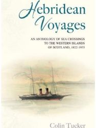 Hebridean Voyages: An Anthology of Sea Crossings to the Western Islands of Scotland, 1822-1955 Crossings to the Western Islands of Scotland, 1822-1955