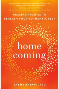 Homecoming: Healing Trauma to Reclaim Your Authentic Self Healing Trauma to Reclaim Your Authentic Self